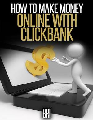 How to Make Money Online With CLICKBANK by Bri