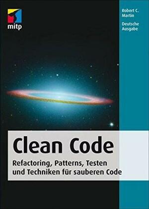 Clean Code - Refactoring, Patterns, Testen und Techniken für sauberen Code by Robert C. Martin
