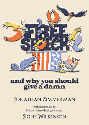 Free Speech: And Why You Should Give a Damn by Signe Wilkinson, Jonathan Zimmerman