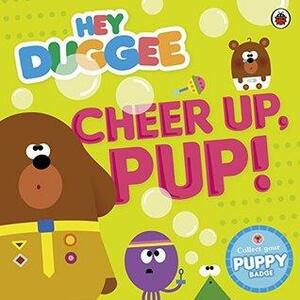 Hey Duggee: Cheer Up, Pup! by Ladybird Books
