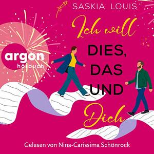 Ich will dies, das und dich by Saskia Louis