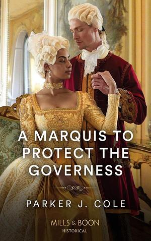 A Marquis To Protect The Governess by Parker J. Cole, Parker J. Cole