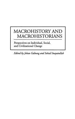 Macrohistory and Macrohistorians: Perspectives on Individual, Social, and Civilizational Change by Johan Galtung, Sohail Inayatullah