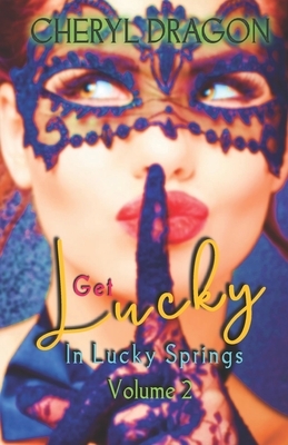 Get Lucky in Lucky Springs: Volume 2 by Cheryl Dragon