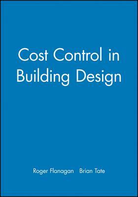 Cost Control in Building Design by Brian Tate, Roger Flanagan