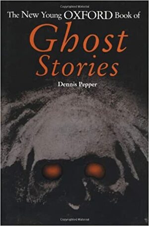 The New Young Oxford Book of Ghost Stories by Dennis Pepper