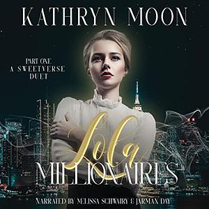 Lola & the Millionaires: Part One by Kathryn Moon