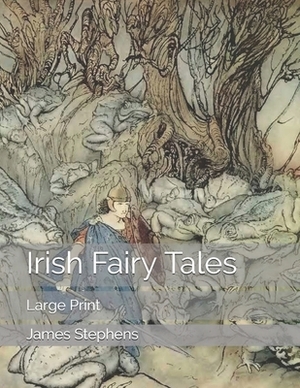 Irish Fairy Tales: Large Print by James Stephens