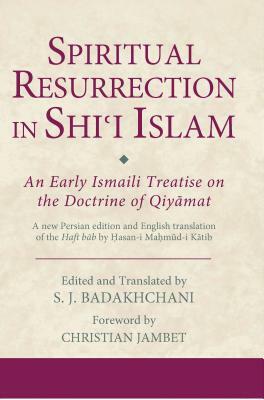 Spiritual Resurrection in Shi'i Islam: An Early Ismaili Treatise on the Doctrine of Qiyamat by 
