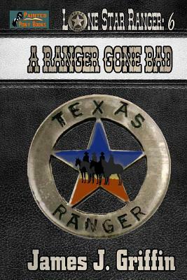 A Ranger Gone Bad by James J. Griffin