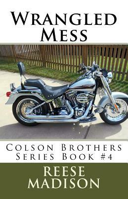 Wrangled Mess: Colson Brothers Series Book #4 by Reese Madison