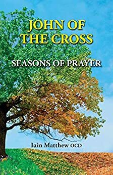 John of the Cross: Seasons of Prayer by Iain Matthew