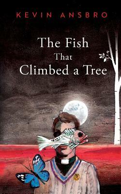 The Fish That Climbed a Tree by Kevin Ansbro