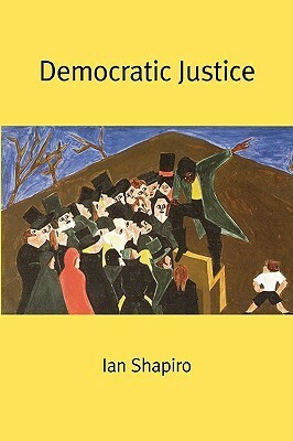 Democratic Justice by Ian Shapiro