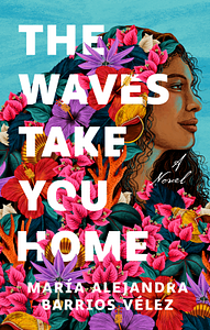 The Waves Take You Home by María Alejandra Barrios Vélez