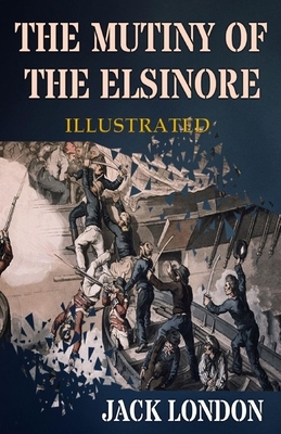 The Mutiny of the Elsinore Illustrated by Jack London