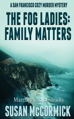 The Fog Ladies: Family Matters by Susan McCormick