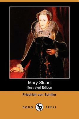 Mary Stuart (Illustrated Edition) (Dodo Press) by Friedrich Schiller