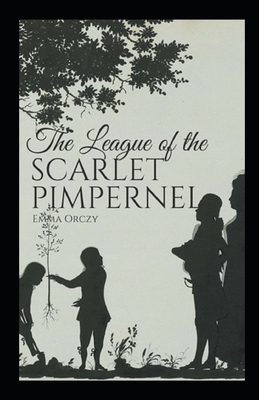 The League of the Scarlet Pimpernel Illustrated by Emma Orczy