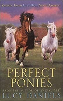 Perfect Ponies 3 in 1: Keeping Faith, Last Hope, Sweet Charity (Horseshoe Trilogies #1-3) by Lucy Daniels