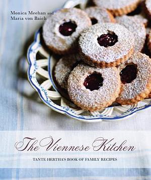 The Viennese Kitchen: Tante Hertha's Book of Family Recipes by Maria Von Baich, Monica Meehan