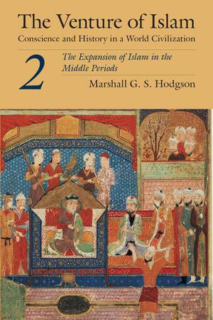 The Venture of Islam, Vol 2 by Marshall G.S. Hodgson