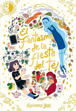 El fantasma de la fiesta del té by Reimena Yee, Reimena Yee, Reimena Yee