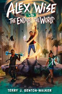 Alex Wise vs. the End of the World by Terry J. Benton-Walker