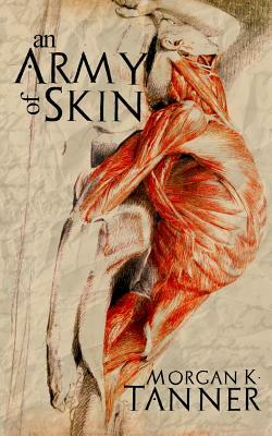 An Army of Skin by Morgan K. Tanner