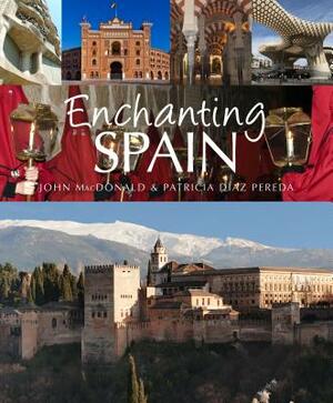 Enchanting Spain by John MacDonald, Patricia Diaz Pereda