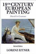 19th Century European Painting: David To Cezanne by Lorenz Eitner