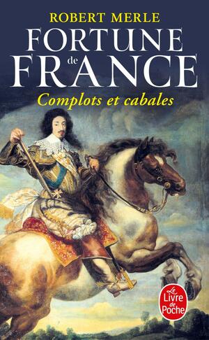 Complots Et Cabales (Fortune de France, Tome 12) by Robert Merle