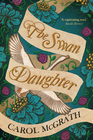 The Swan-Daughter by Carol McGrath
