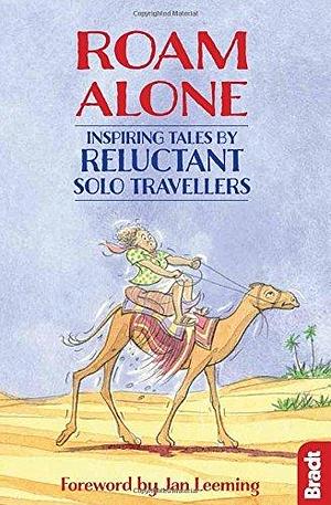 Roam Alone: Inspiring Tales by Reluctant Solo Travellers by Jennifer Barclay, Hilary Bradt, Hilary Bradt