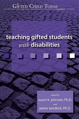 Teaching Gifted Students with Disabilities by James Kendrick, Susan Johnsen