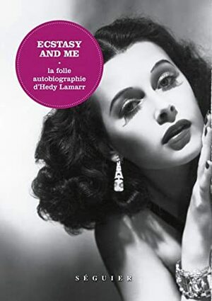 ECSTASY AND ME - LA FOLLE AUTOBIOGRAPHIE D'HEDY LAMARR (SEGUIER) by Charles Villalon, Hedy Lamarr
