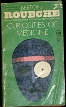 Curiosities of Medicine: An Assembly of Medical Diversions, 1552-1962 by Berton Roueché