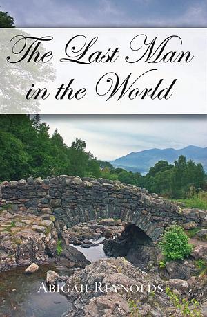 The Last Man in the World by Abigail Reynolds