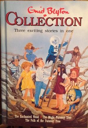 Enid Blyton Collection: The Enchanted Wood, The Magic Faraway Tree And The Folk Of The Faraway Tree by Enid Blyton