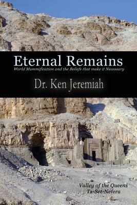 Eternal Remains: World Mummification and the Beliefs That Make It Necessary by Ken Jeremiah