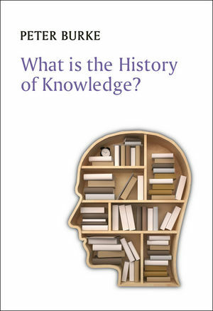 What is the History of Knowledge? by Peter Burke