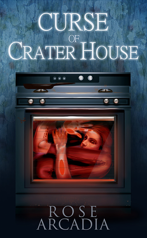 Curse of Crater House by Rose Arcadia