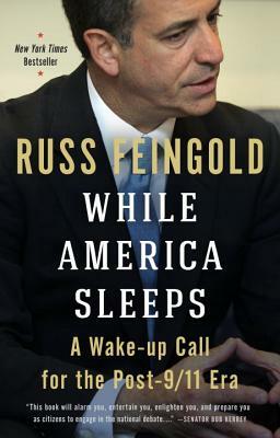 While America Sleeps: A Wake-Up Call for the Post-9/11 Era by Russ Feingold