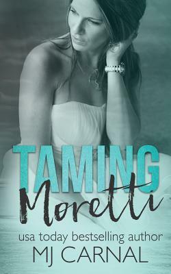 Taming Moretti by Mj Carnal