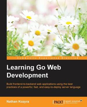Learning Go Web Development by Nathan Kozyra