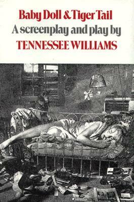 Baby Doll & Tiger Tail: Screenplay and Theatre Script by Tennessee Williams