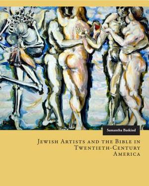 Jewish Artists and the Bible in Twentieth-Century America by Samantha Baskind