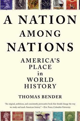 A Nation Among Nations: America's Place in World History by Thomas Bender