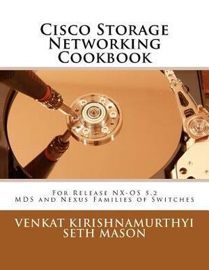 Cisco Storage Networking Cookbook: For NX-OS release 5.2 MDS and Nexus Families of Switches by Venkat Kirishnamurthyi, Seth Mason