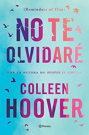 No te olvidaré / Reminders of Him by Colleen Hoover